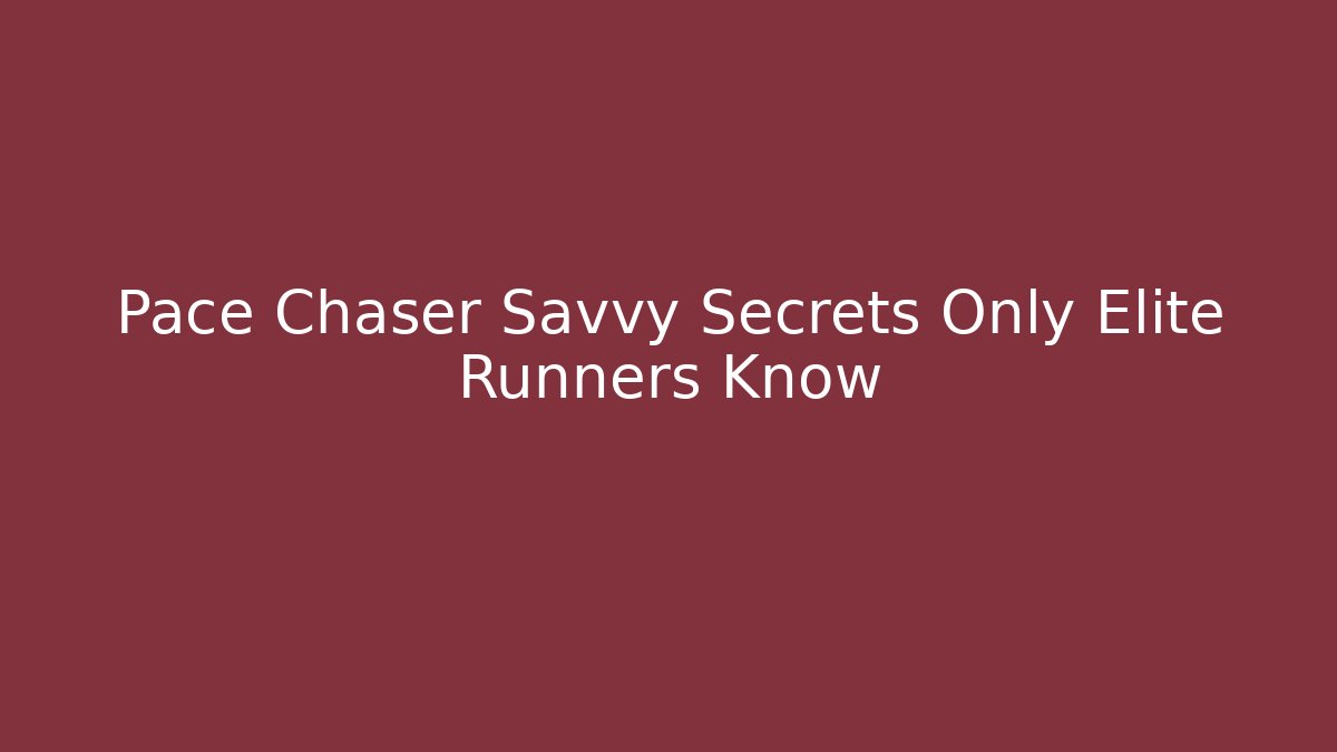Pace Chaser Savvy Secrets Only Elite Runners Know - Critter Realm