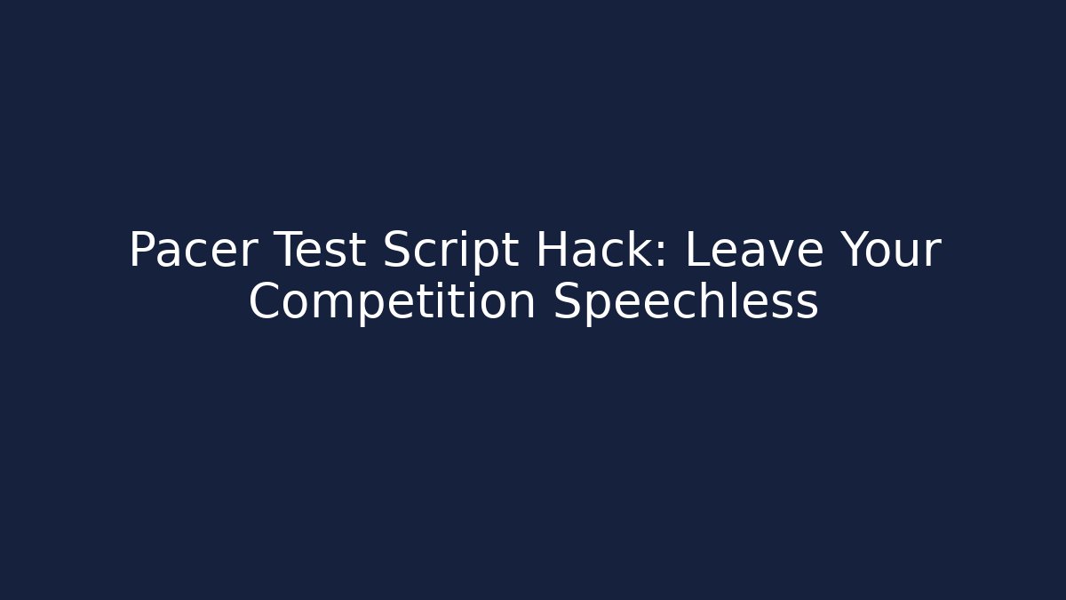 Pacer Test Script Hack: Leave Your Competition Speechless