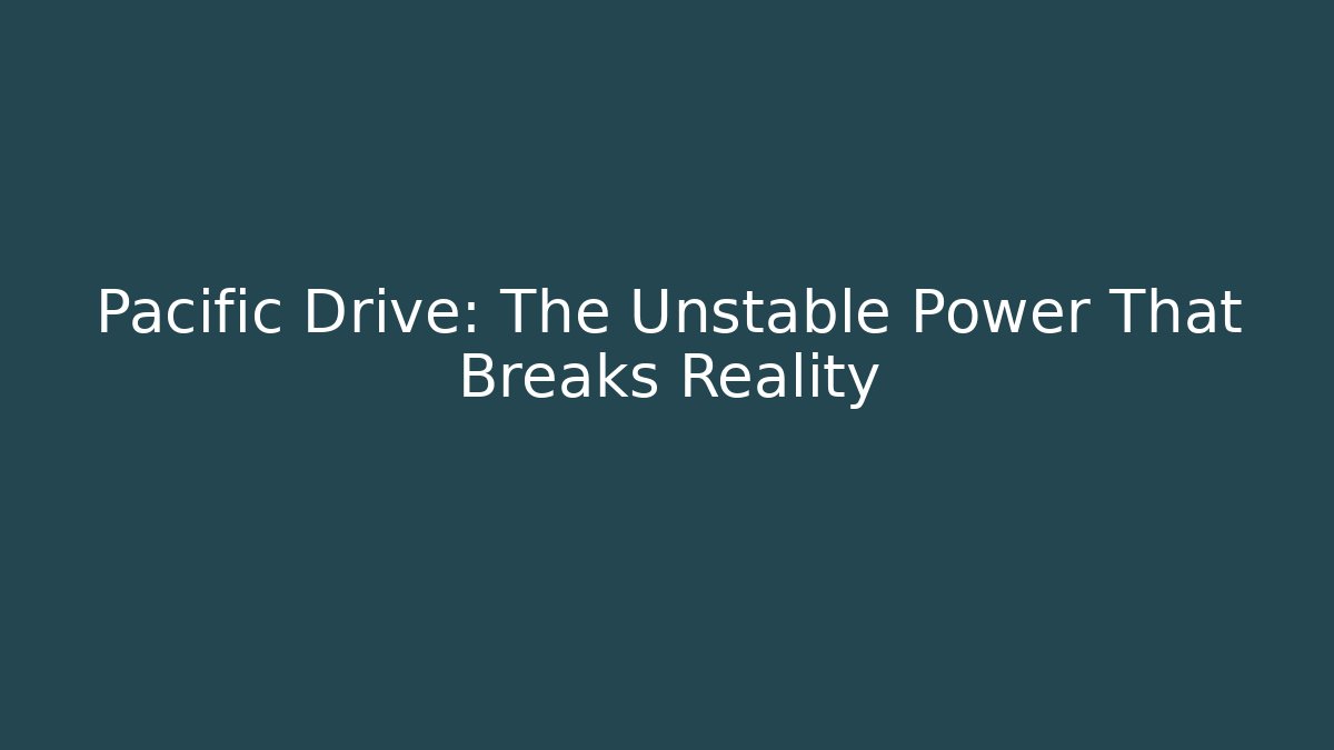 Pacific Drive: The Unstable Power That Breaks Reality - Critter Realm