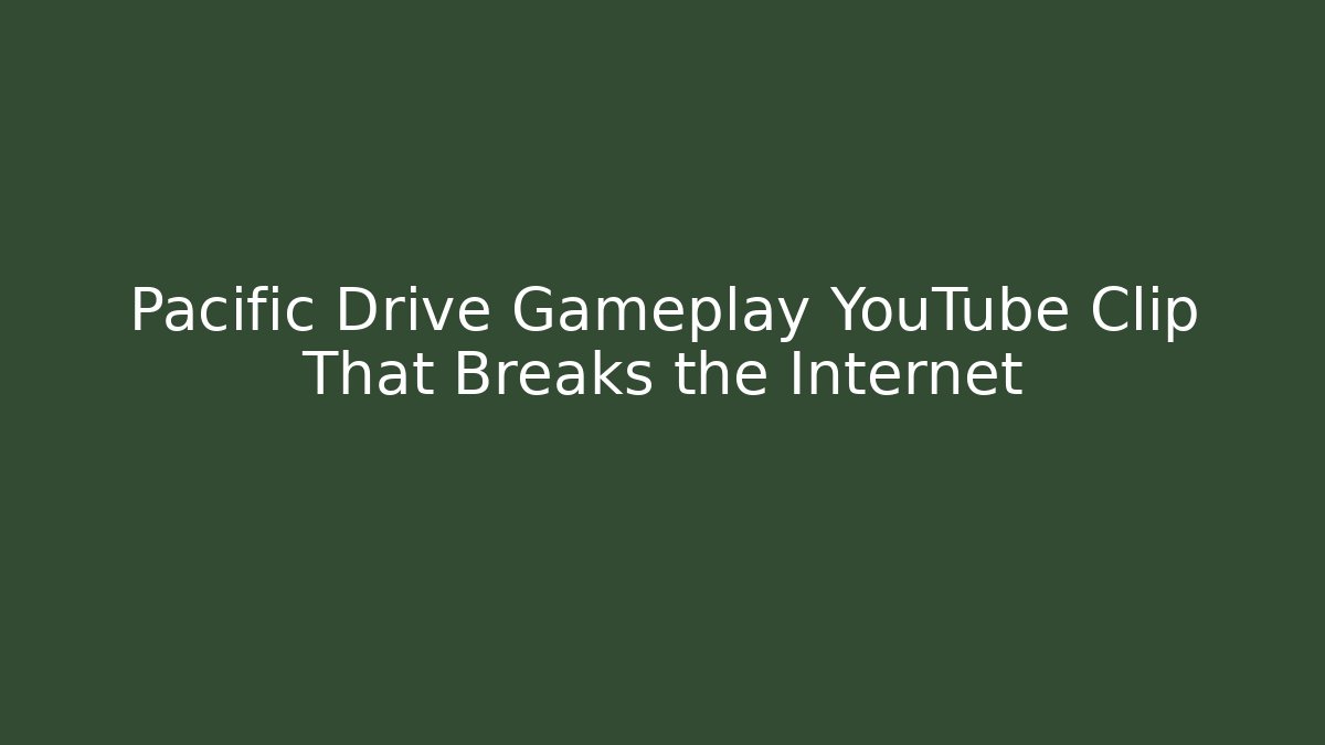 Pacific Drive Gameplay YouTube Clip That Breaks the Internet