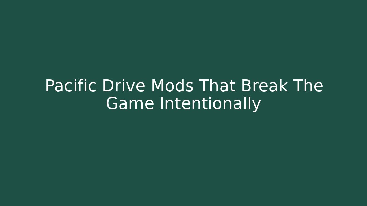 Pacific Drive Mods That Break The Game Intentionally
