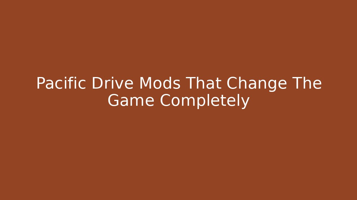 Pacific Drive Mods That Change The Game Completely