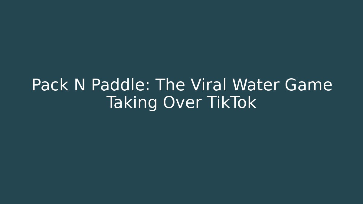 Pack N Paddle: The Viral Water Game Taking Over TikTok - Critter Realm