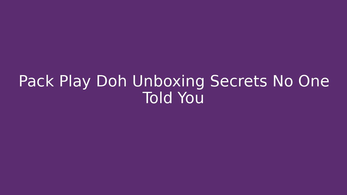Pack Play Doh Unboxing Secrets No One Told You - Critter Realm