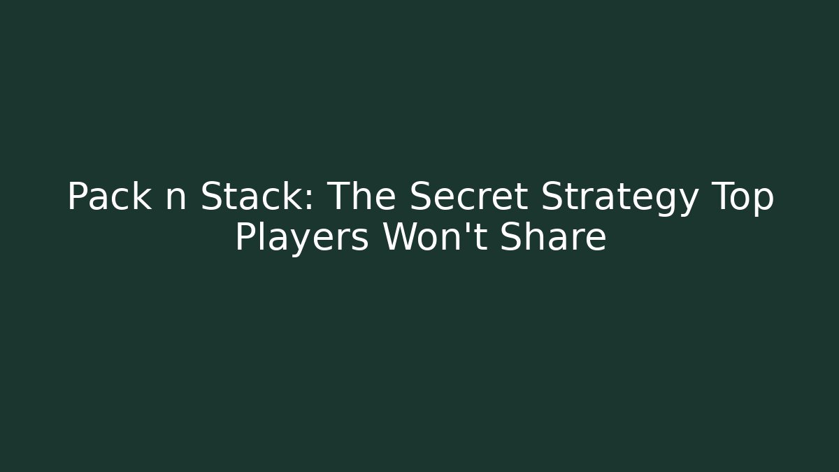 Pack n Stack: The Secret Strategy Top Players Won't Share - Critter Realm