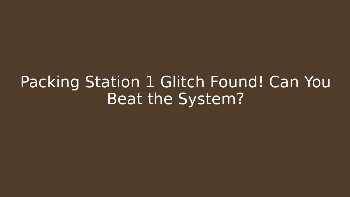 Packing Station 1 Glitch Found! Can You Beat the System?