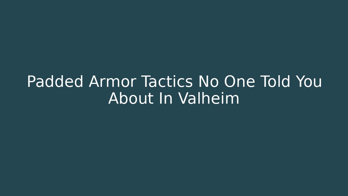 Padded Armor Tactics No One Told You About In Valheim - Critter Realm