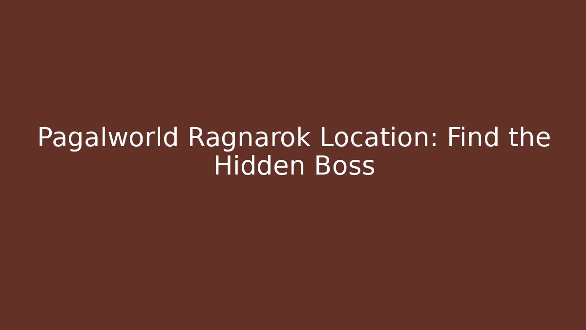 Pagalworld Ragnarok Location: Find the Hidden Boss