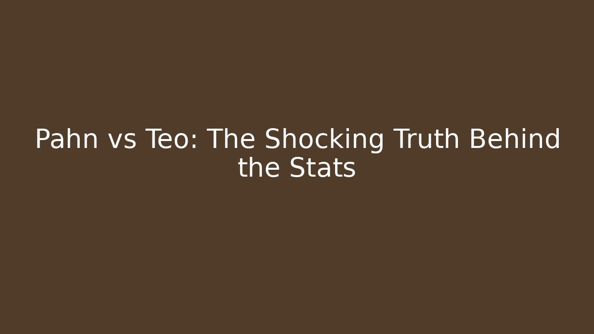 Pahn vs Teo: The Shocking Truth Behind the Stats