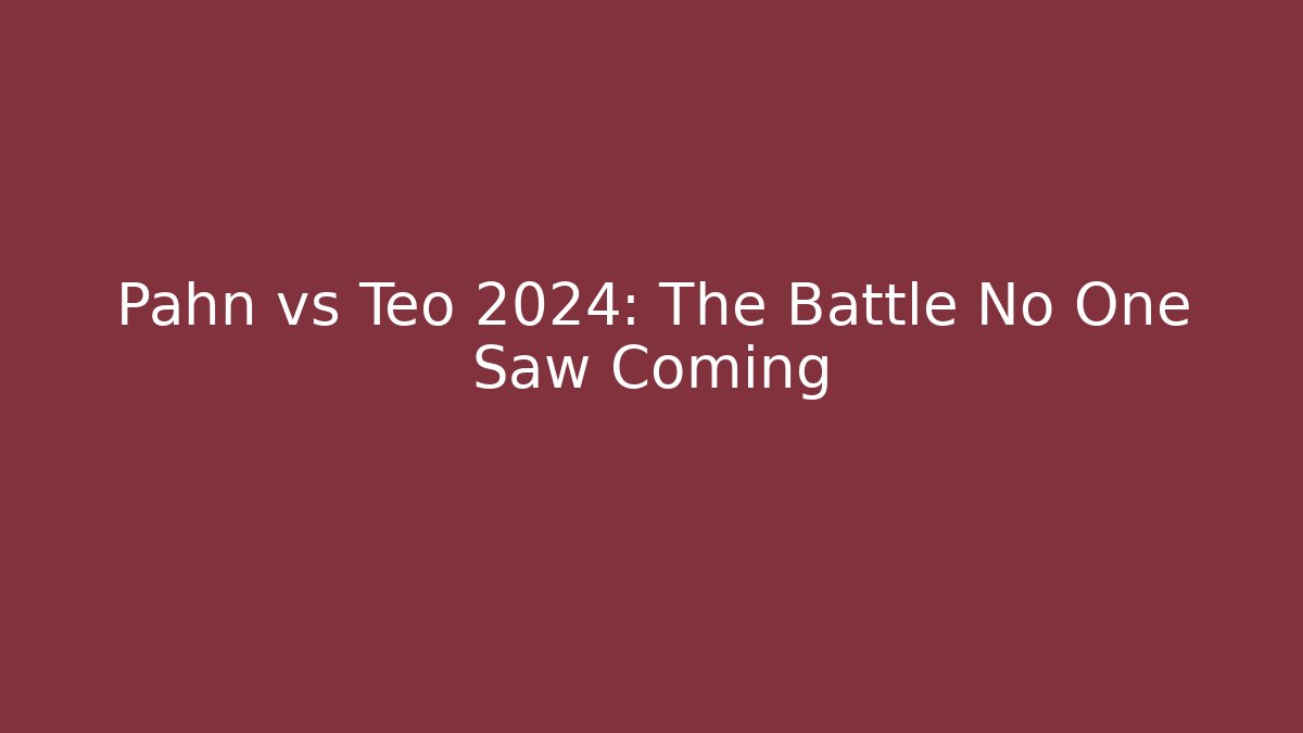 Pahn vs Teo 2024: The Battle No One Saw Coming