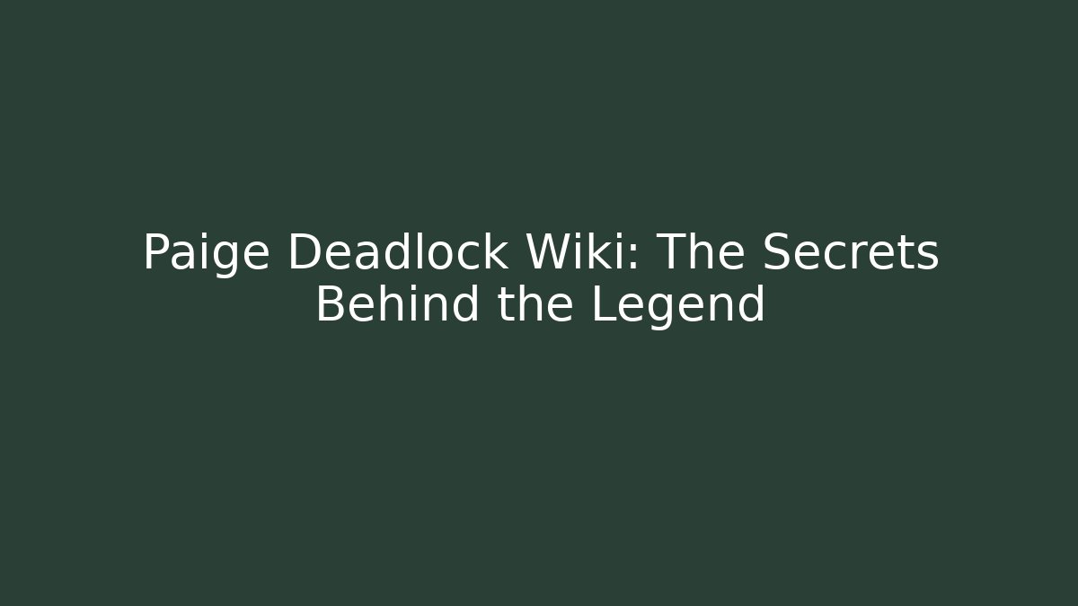 Paige Deadlock Wiki: The Secrets Behind the Legend