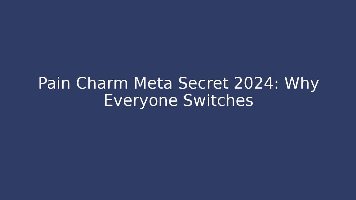 Pain Charm Meta Secret 2024: Why Everyone Switches