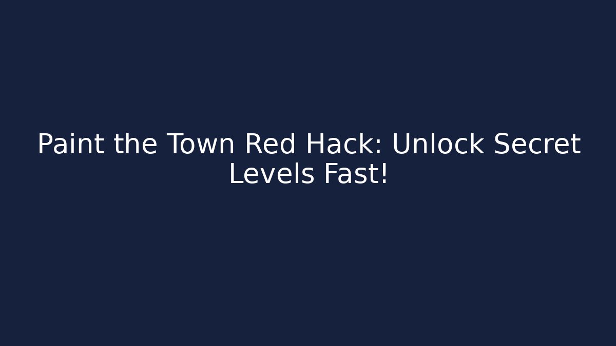Paint the Town Red Hack: Unlock Secret Levels Fast!