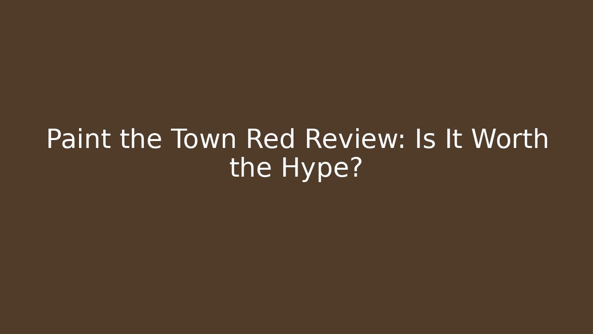Paint the Town Red Review: Is It Worth the Hype?