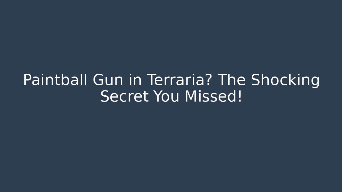 Paintball Gun in Terraria? The Shocking Secret You Missed!