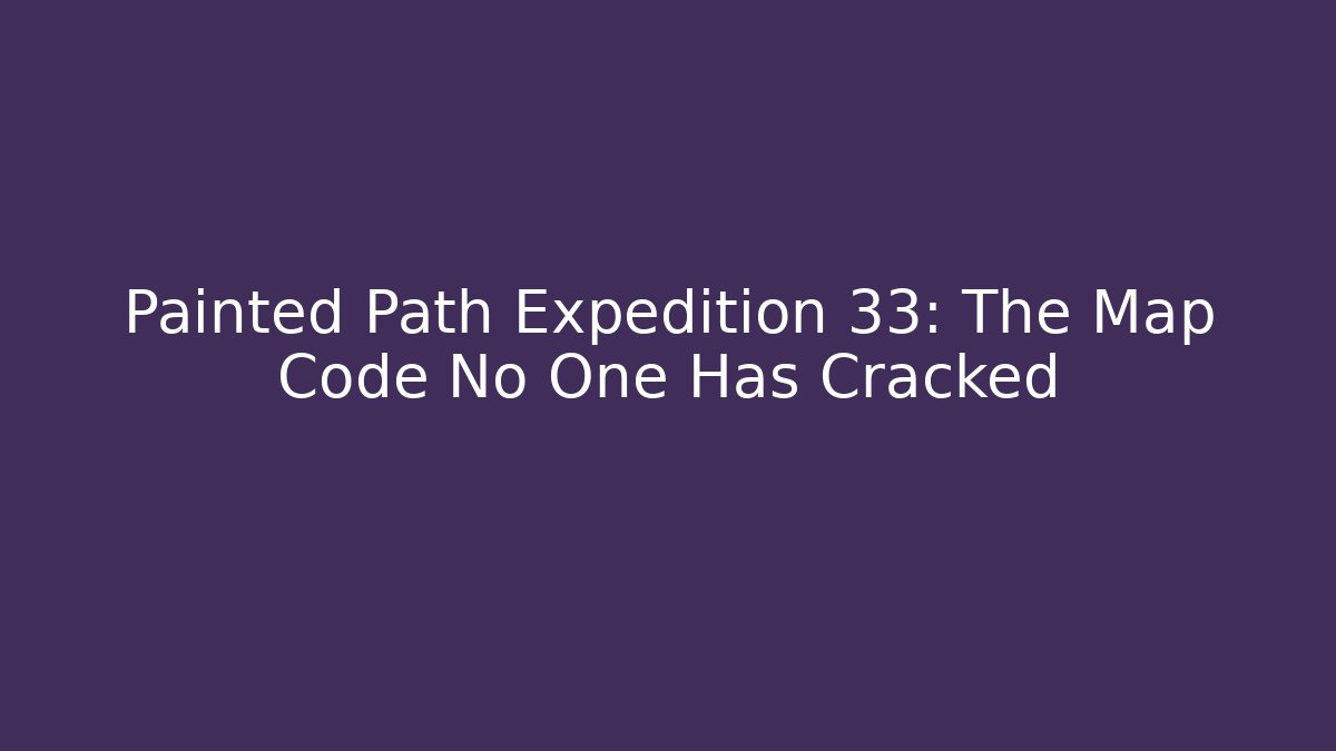 Painted Path Expedition 33: The Map Code No One Has Cracked - Critter Realm