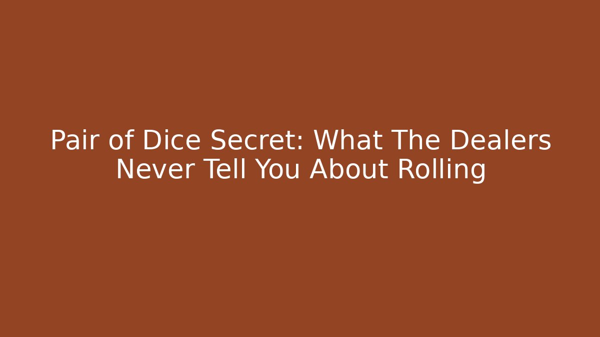Pair of Dice Secret: What The Dealers Never Tell You About Rolling