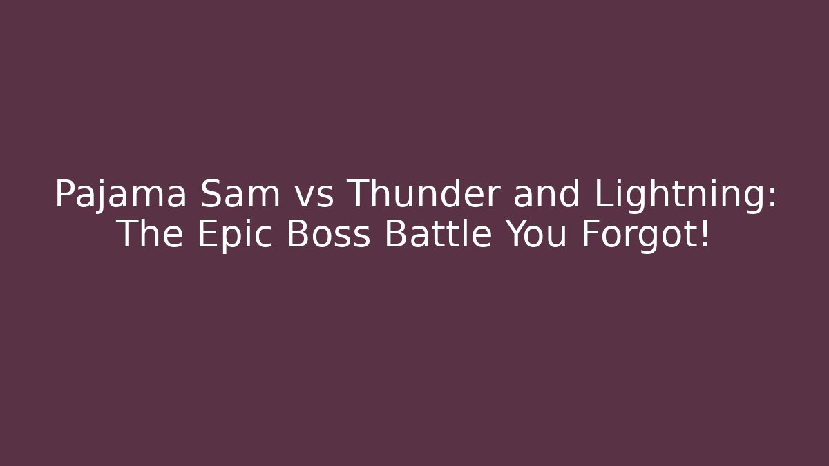 Pajama Sam vs Thunder and Lightning: The Epic Boss Battle You Forgot!