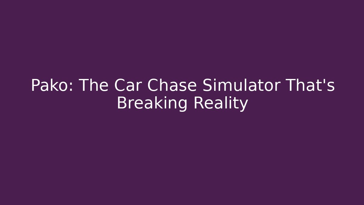 Pako: The Car Chase Simulator That's Breaking Reality