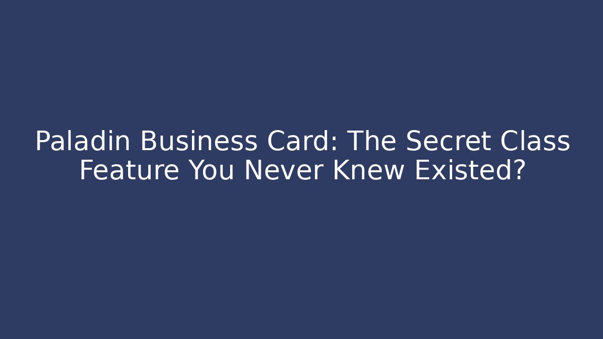 Paladin Business Card: The Secret Class Feature You Never Knew Existed?