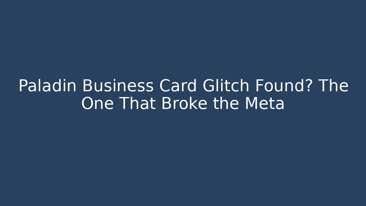 Paladin Business Card Glitch Found? The One That Broke the Meta