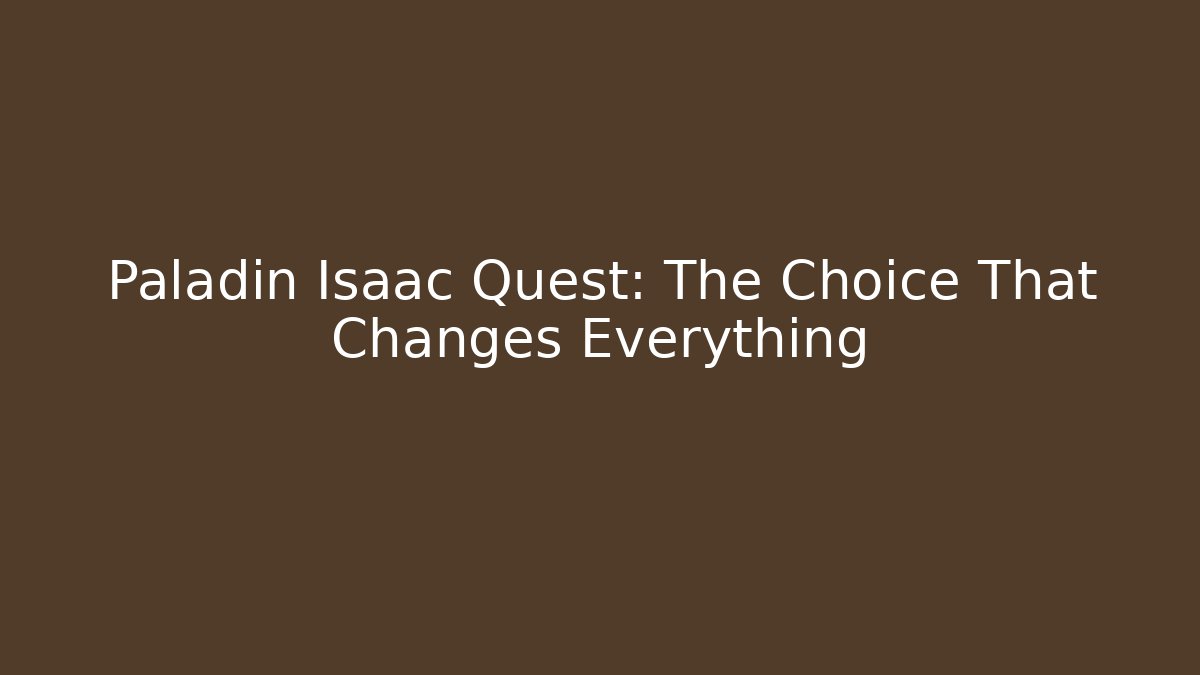 Paladin Isaac Quest: The Choice That Changes Everything