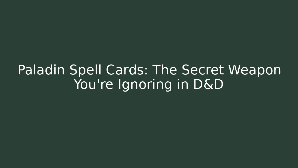 Paladin Spell Cards: The Secret Weapon You're Ignoring in D&D - Critter Realm
