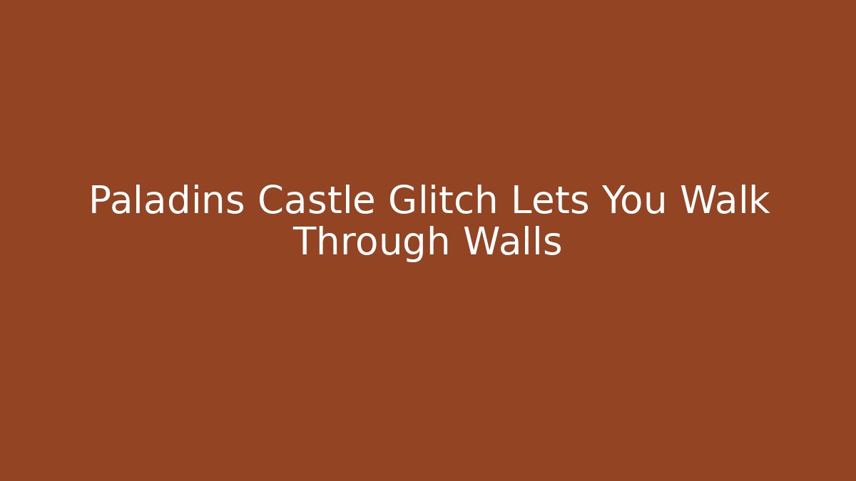Paladins Castle Glitch Lets You Walk Through Walls
