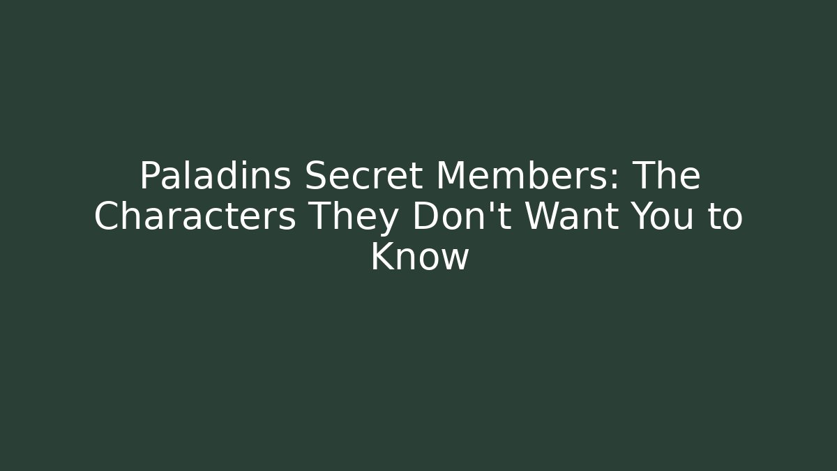 Paladins Secret Members: The Characters They Don't Want You to Know