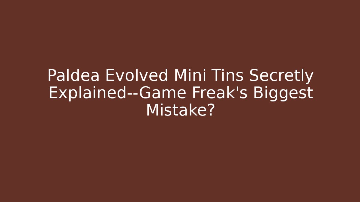 Paldea Evolved Mini Tins Secretly Explained—Game Freak’s Biggest Mistake? - Critter Realm