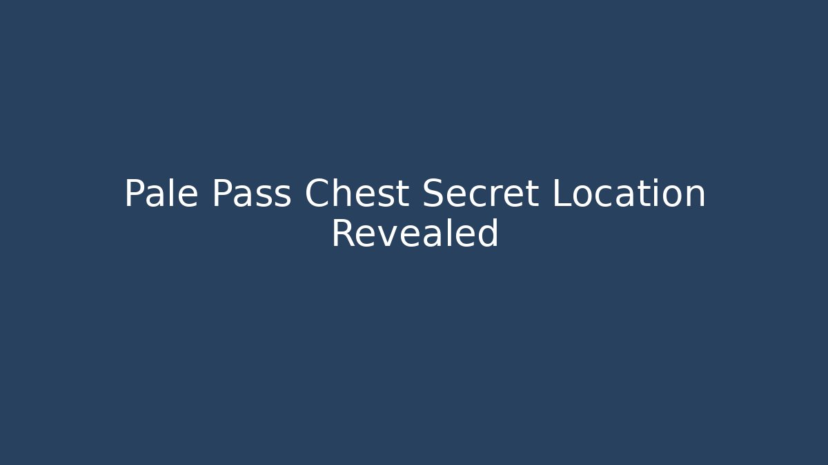 Pale Pass Chest Secret Location Revealed