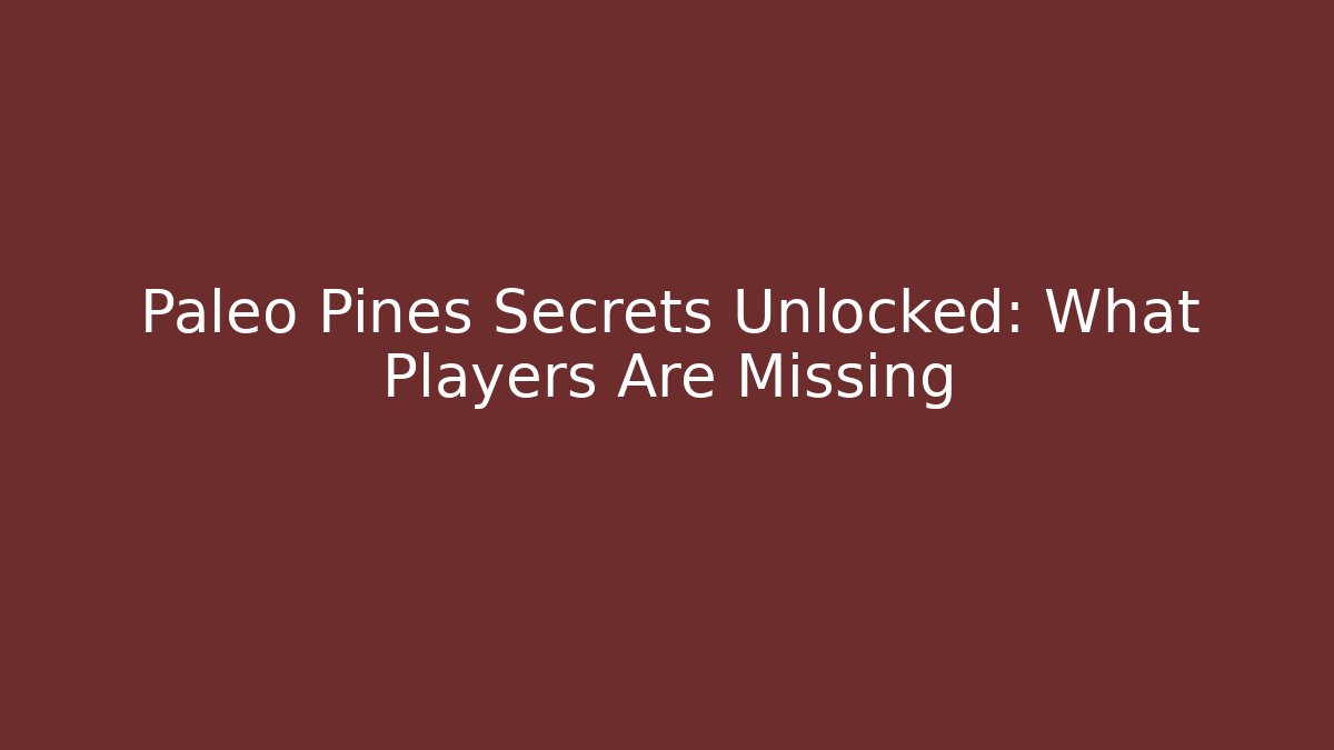 Paleo Pines Secrets Unlocked: What Players Are Missing