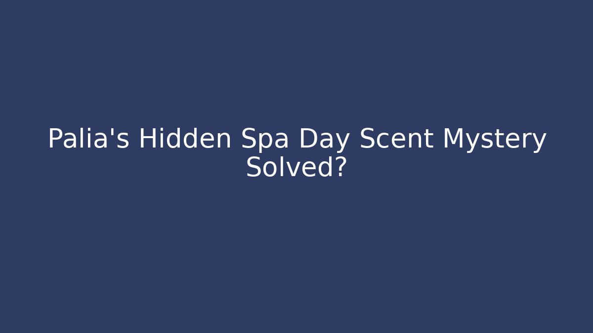Palia's Hidden Spa Day Scent Mystery Solved?