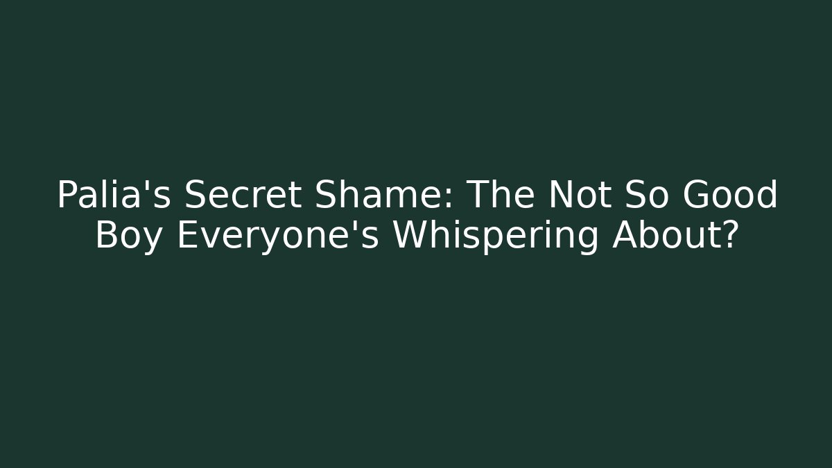Palia's Secret Shame: The Not So Good Boy Everyone's Whispering About?