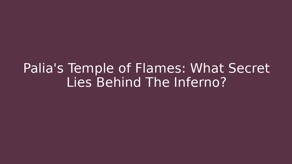 Palia’s Temple of Flames: What Secret Lies Behind The Inferno?