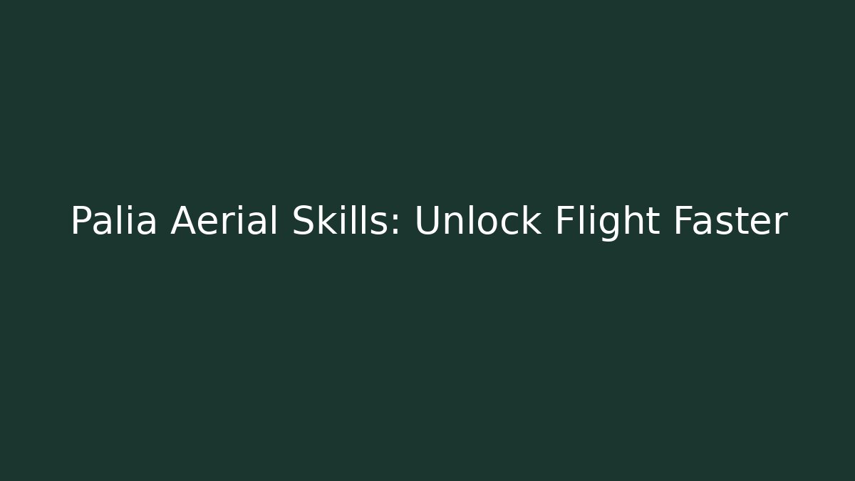 Palia Aerial Skills: Unlock Flight Faster