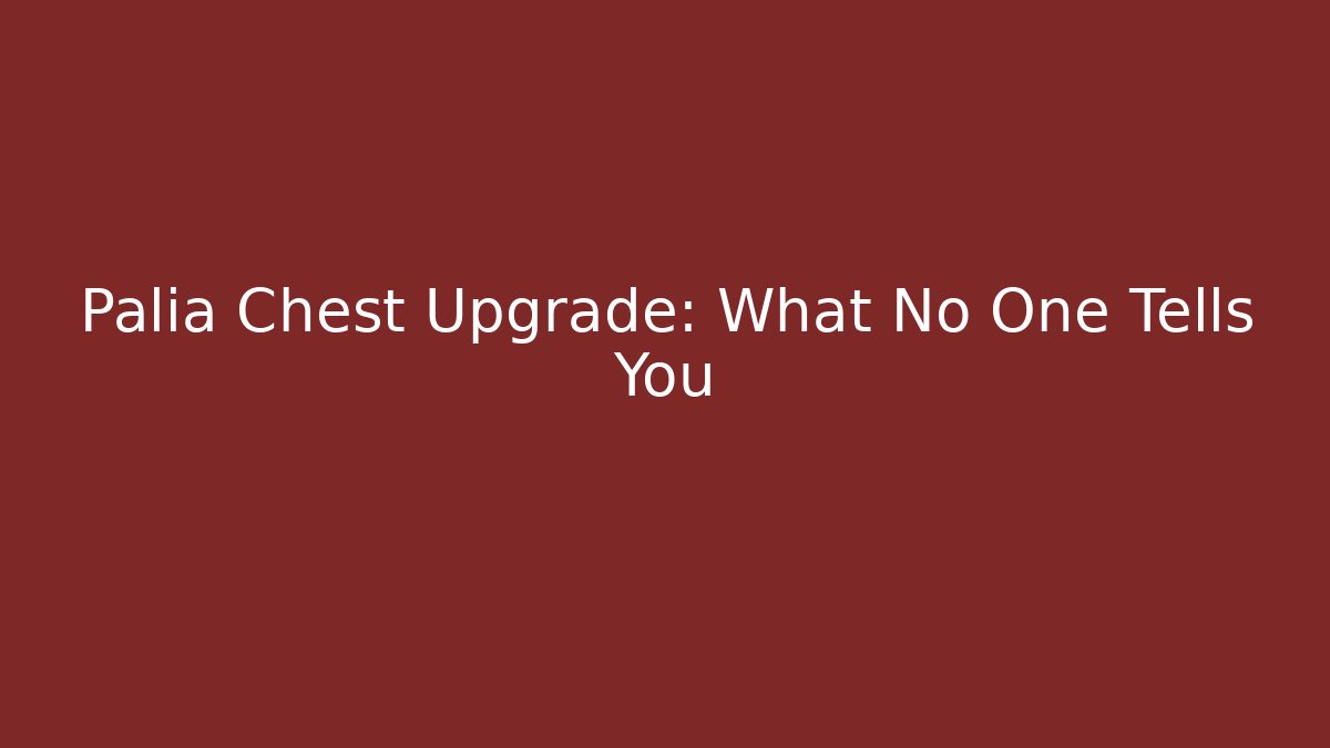 Palia Chest Upgrade: What No One Tells You