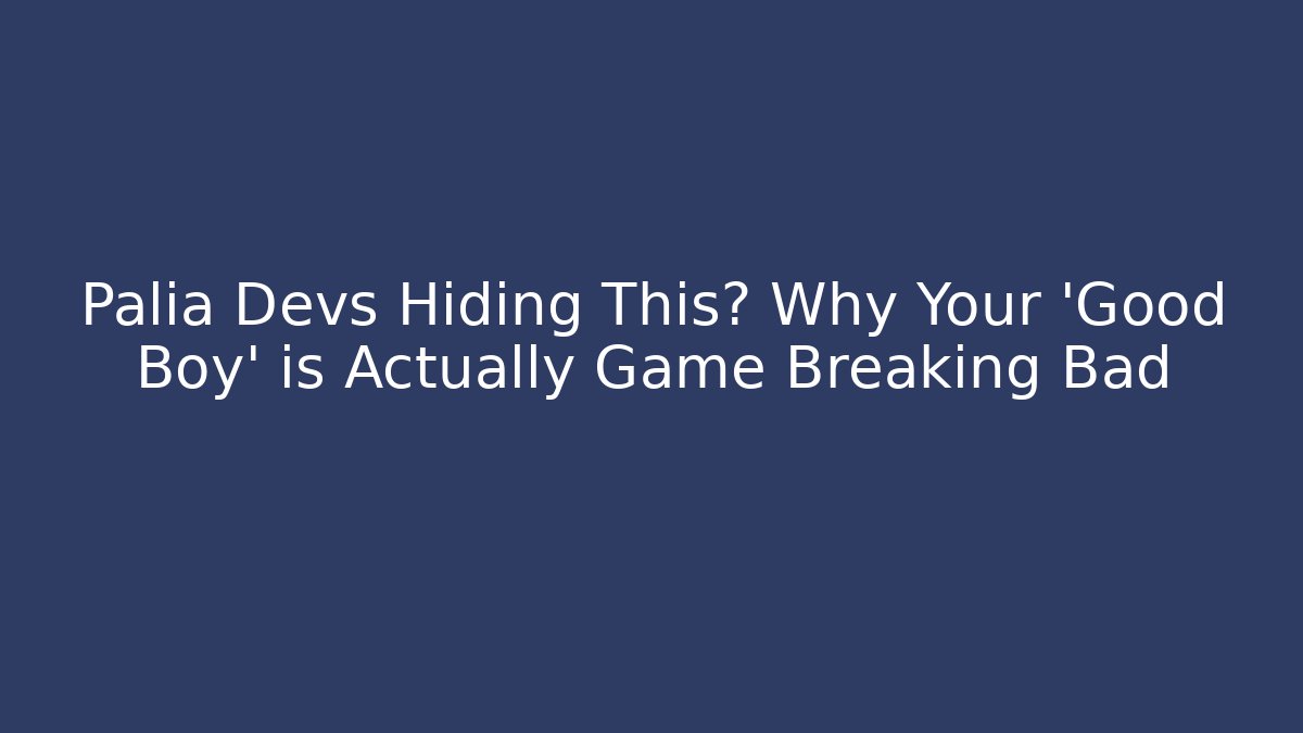 Palia Devs Hiding This? Why Your 'Good Boy' is Actually Game Breaking Bad - Critter Realm
