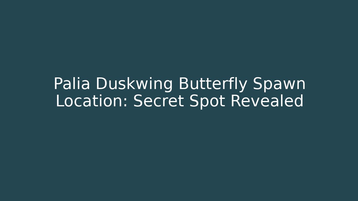 Palia Duskwing Butterfly Spawn Location: Secret Spot Revealed