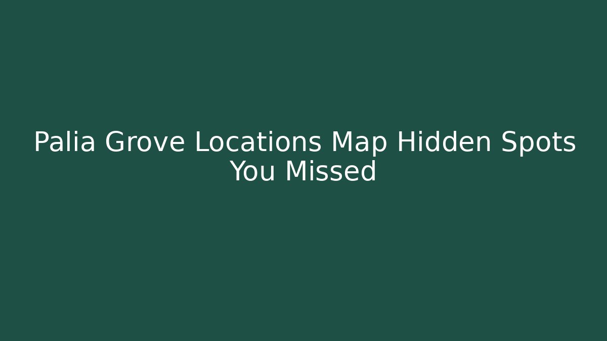 Palia Grove Locations Map Hidden Spots You Missed