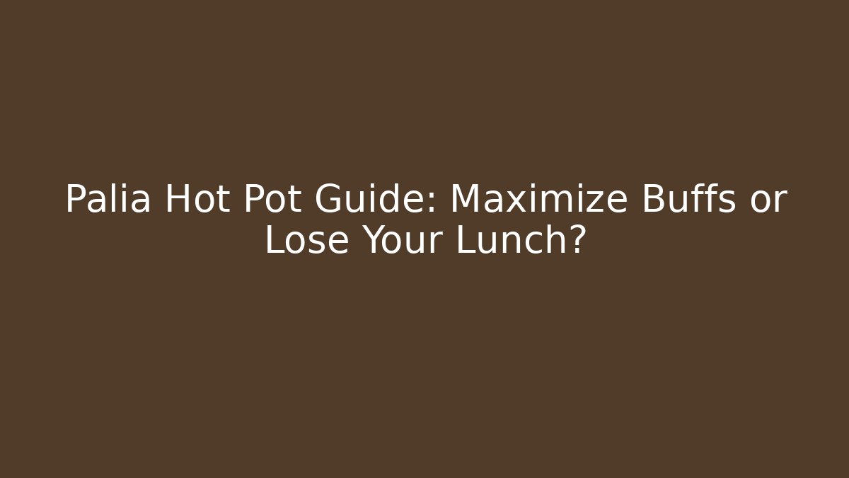 Palia Hot Pot Guide: Maximize Buffs or Lose Your Lunch? - Critter Realm