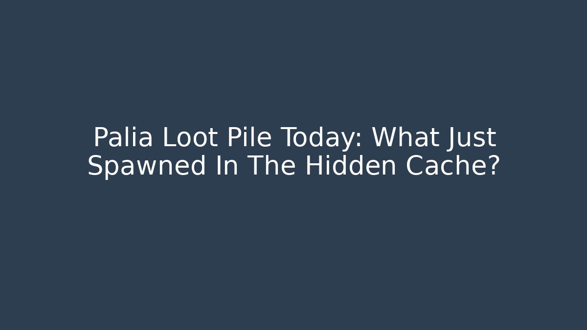 Palia Loot Pile Today: What Just Spawned In The Hidden Cache?