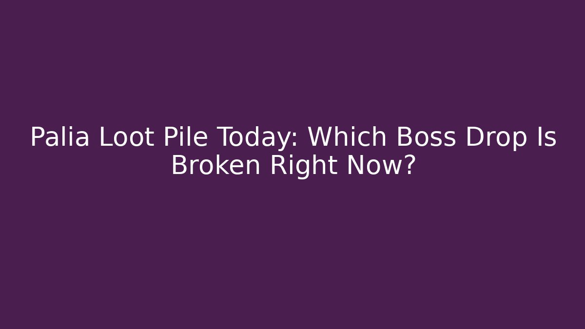 Palia Loot Pile Today: Which Boss Drop Is Broken Right Now? - Critter Realm