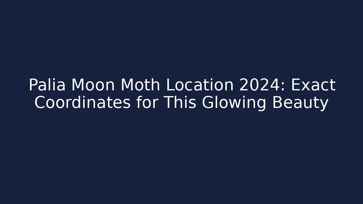 Palia Moon Moth Location 2024: Exact Coordinates for This Glowing Beauty