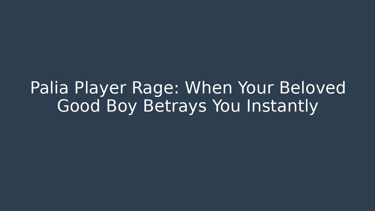 Palia Player Rage: When Your Beloved Good Boy Betrays You Instantly