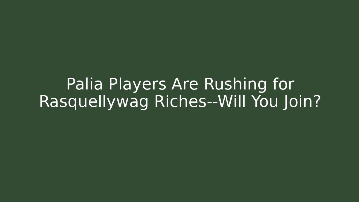 Palia Players Are Rushing for Rasquellywag Riches—Will You Join?
