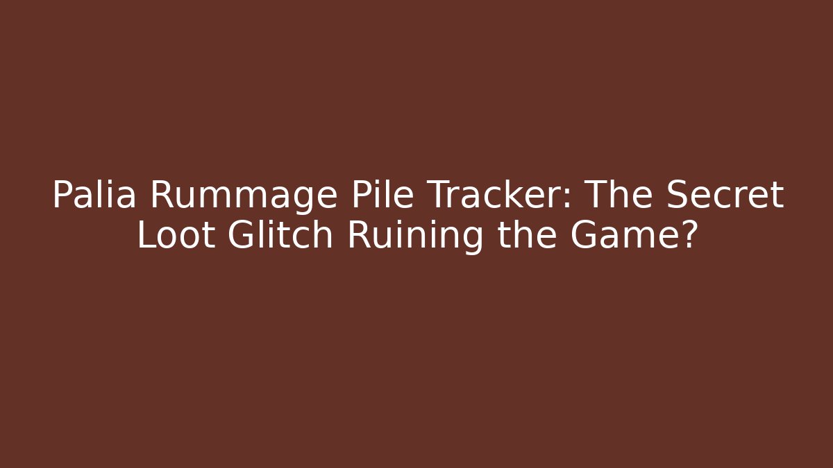 Palia Rummage Pile Tracker: The Secret Loot Glitch Ruining the Game?