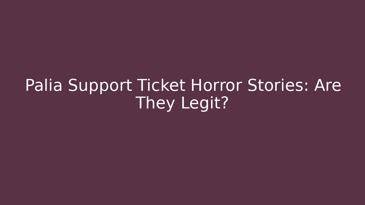 Palia Support Ticket Horror Stories: Are They Legit?