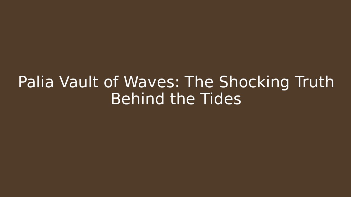 Palia Vault of Waves: The Shocking Truth Behind the Tides