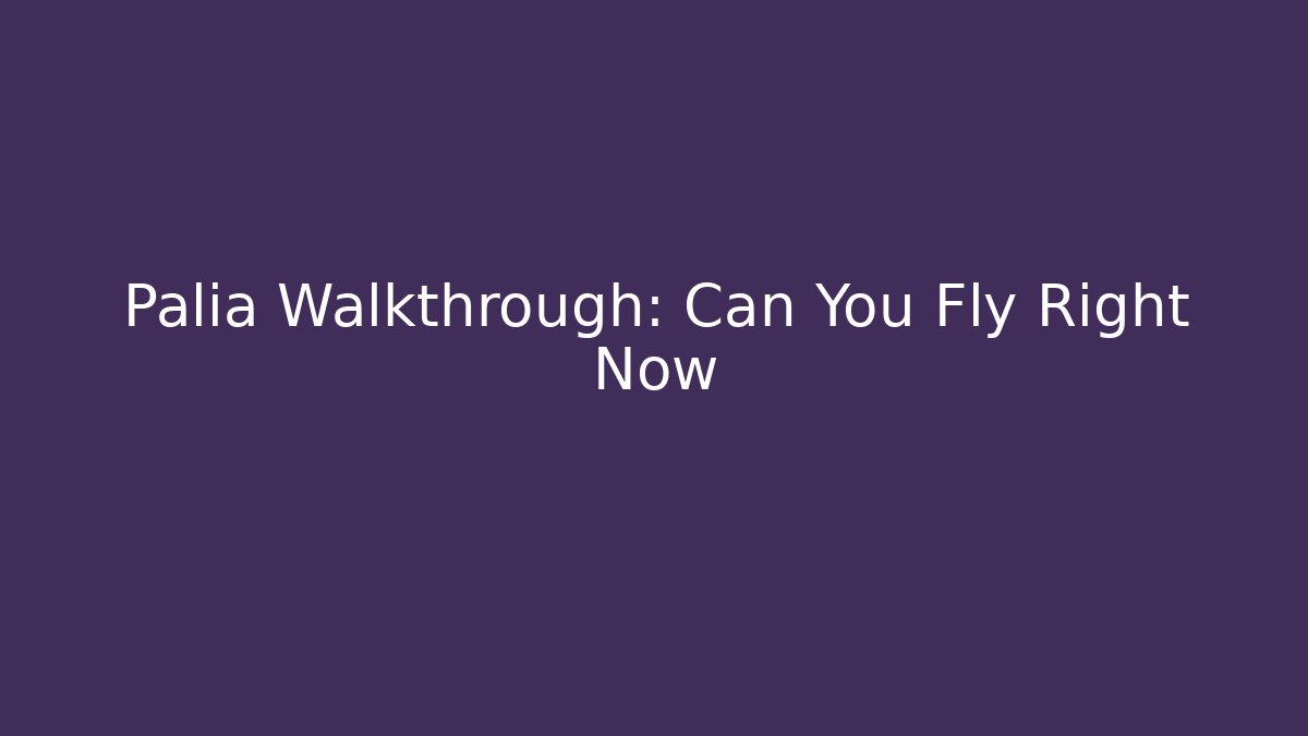 Palia Walkthrough: Can You Fly Right Now